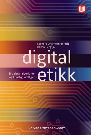 "Digital etikk - big data, algoritmer og kunstig intelligens" av Leonora Onarheim Bergsjø