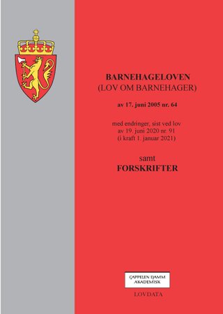 Barnehageloven - (lov om barnehager) av 17. juni 2005 nr. 64 : med endringer, sist ved lov av 19. juni 2020 nr. 91 (i kraft 1. januar 2021) : samt forskrifter