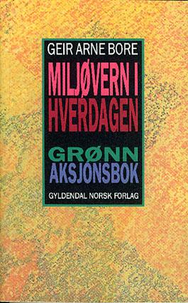 "Miljøvern i hverdagen grønn aksjonsbok" av Geir Arne Bore