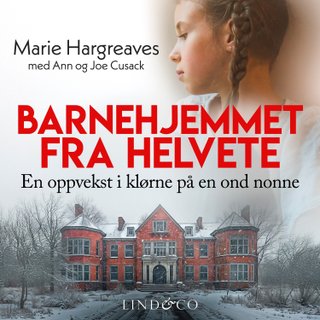 Barnehjemmet fra helvete - en oppvekst i klørne på en ond nonne