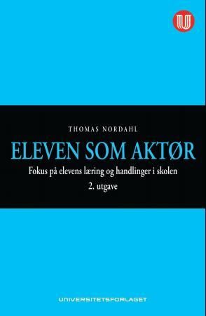 "Eleven som aktør fokus på elevens læring og handlinger i skolen" av Thomas Nordahl