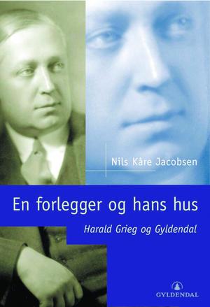 En forlegger og hans hus - Harald Grieg og Gyldendal