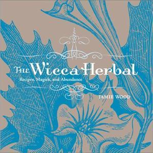 "The Wicca Herbal A Guide to Healing Body and Spirit with Magickal Herbs" av Jamie Wood