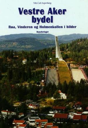 "Vestre Aker bydel - Røa, Vindern og Holmenkollen i bilder" av Nils Carl Aspenberg