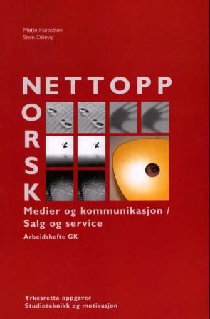 Nettopp norsk - grunnkurs : yrkesfaglige studieretninger : arbeidshefte : medier og kommunikasjon / salg og service : yrkesretta oppgaver, studieteknikk og motivasjon