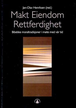 "Makt eiendom rettferdighet - bibelske moraltradisjoner i møte med vår tid" av Jan-Olav Henriksen