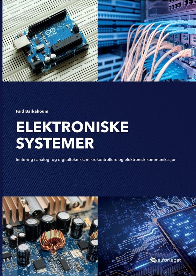 "Elektroniske systemer - innføring i analog- og digitalteknikk, mikrokontrollere og elektronisk kommunikasjon" av Faid Barkahoum