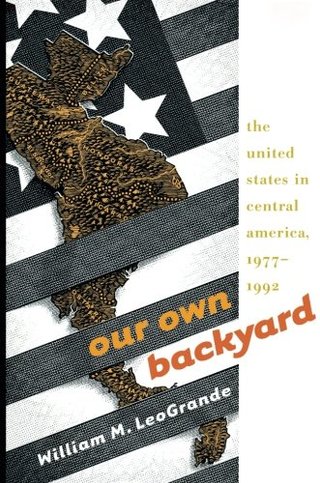 Our Own Backyard - The United States in Central America, 1977-1992