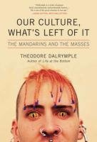 "Our Culture, What's Left of It The Mandarins and the Masses" av Theodore Dalrymple