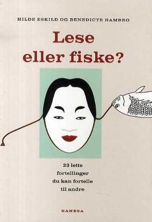 "Lese eller fiske? - 23 lette fortellinger fra hele verden : lettlest" av Hilde Eskild