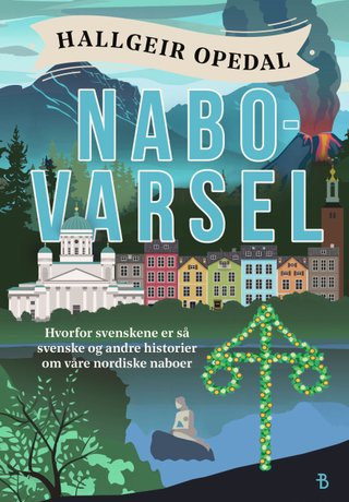 "Nabovarsel hvorfor svenskene er så svenske og andre historier : basert på en sann historie" av Hallgeir Opedal