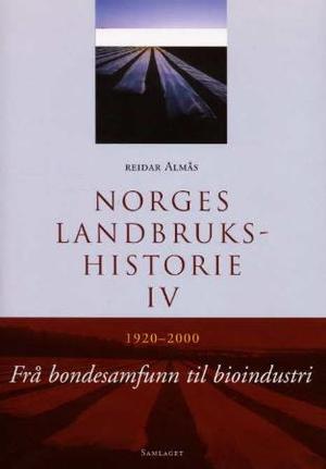 "Norges landbrukshistorie. Bd. IV - 1920-2000 : frå bondesamfunn til bioindustri" av Reidar Almås
