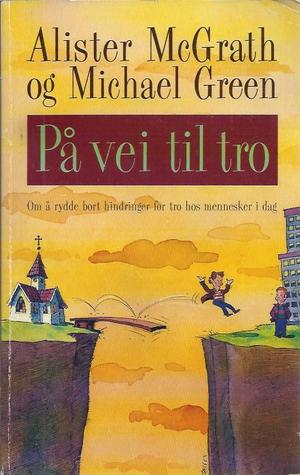 På vei til tro - om å rydde bort hindringer for tro hos mennesker i dag