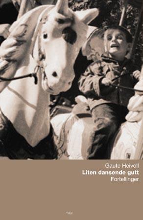 "Liten dansende gutt - fortellinger" av Gaute Heivoll