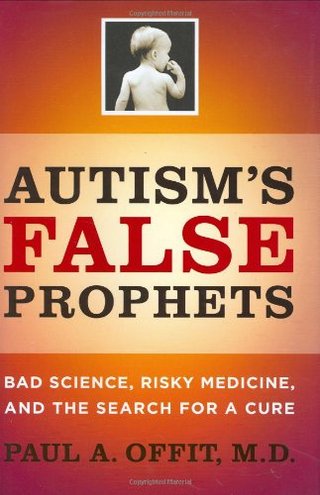 "Autism's False Prophets - Bad Science, Risky Medicine, and the Search for a Cure" av Paul A Offit