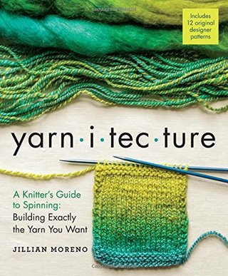"Yarnitecture A Knitter's Guide to Spinning" av Jillian Moreno