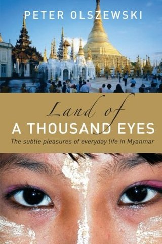 Land of a Thousand Eyes - The Subtle Pleasures of Everyday Life in Myanmar