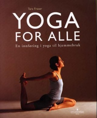 "Yoga for alle en innføring i yoga til hjemmebruk" av Tara Fraser