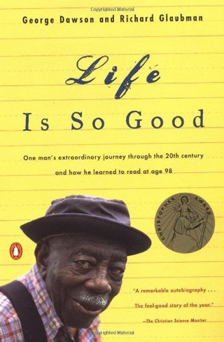 "Life Is So Good One Man's Extraordinary Journey through the 20th Century and How he Learned to Read at Age 98" av George Dawson