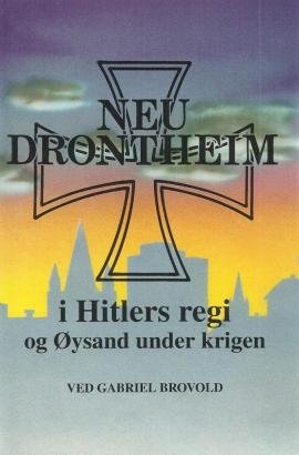 "Neu-Drontheim i Hitlers regi og Øysand under krigen" av Gabriel Brovold