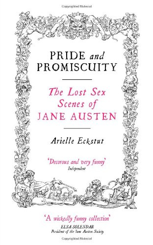 "Pride and Promiscuity The Lost Sex Scenes of Jane Austen" av Arielle Eckstut
