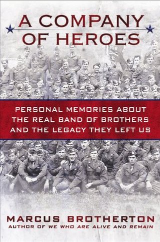 A Company of Heroes - Personal Memories about the Real Band of Brothers and the Legacy They Left Us