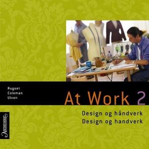 "At work 2 - design og håndverk = design og handverk : chapters 1, 3, 5" av Audun Rugset