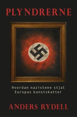 "Plyndrerne hvordan nazistene stjal Europas kunstskatter" av Anders Rydell