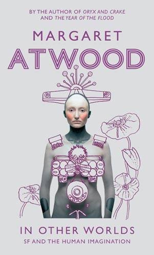 "In Other Worlds SF and the Human Imagination" av Margaret Atwood