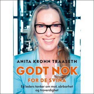 "Godt nok for de svina - en leders tanker om mot, sårbarhet og troverdighet" av Anita Krohn Traaseth