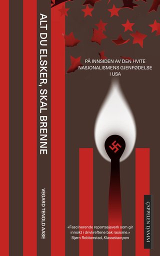 Alt du elsker, skal brenne - på innsiden av den hvite nasjonalismens gjenfødelse i USA