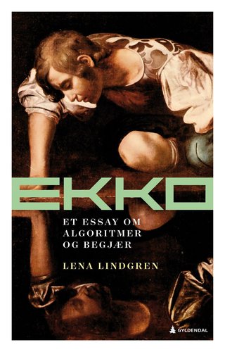 "Ekko et essay om algoritmer og begjær" av Lena Lindgren