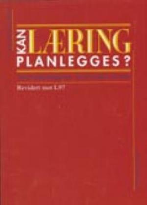 "Kan læring planlegges? - arbeid med læreplaner - hva, hvordan, hvorfor" av Britt Ulstrup Engelsen