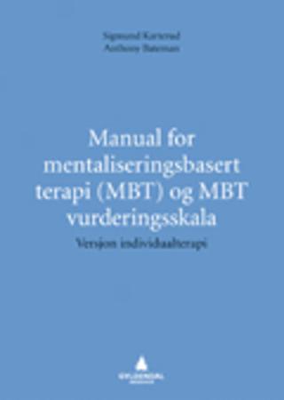 "Manual for mentaliseringsbasert terapi (MBT) og MBT vurderingsskala" av Sigmund Karterud