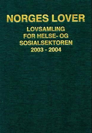 Norges lover - lovsamling for helse- og sosialsektoren 2003-2004