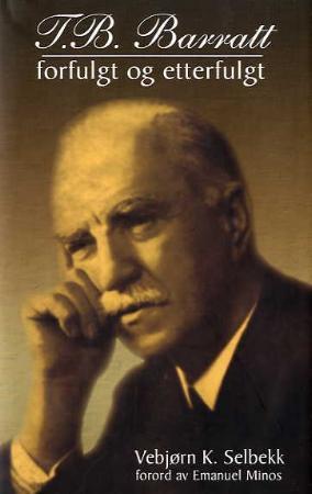 "T.B. Barratt - forfulgt og etterfulgt : en biografi" av Vebjørn Selbekk