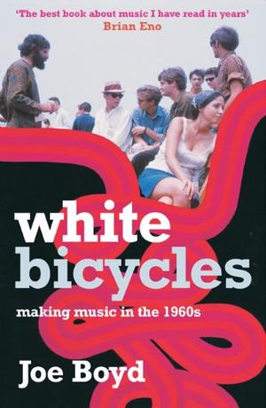 "White Bicycles Making Music in the 1960s" av Joe Boyd