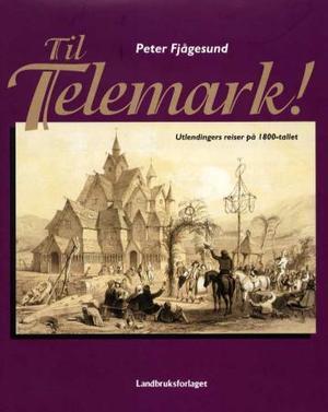 "Til Telemark! - utlendingers reiser på 1800-tallet" av Peter Fjågesund