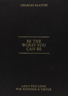 "Be the worst you can be" av Charles Saatchi