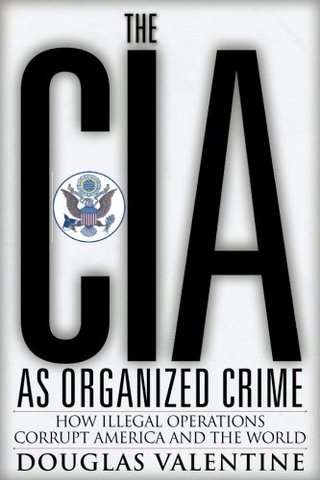 "The CIA as Organized Crime How Illegal Operations Corrupt America and the World" av Douglas Valentine