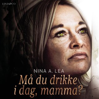 "Må du drikke i dag, mamma?" av Nina Anett Lea
