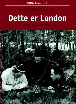 "Dette er London - NRK i krig 1940-1945 : NRKs historie 2" av Hans Fredrik Dahl