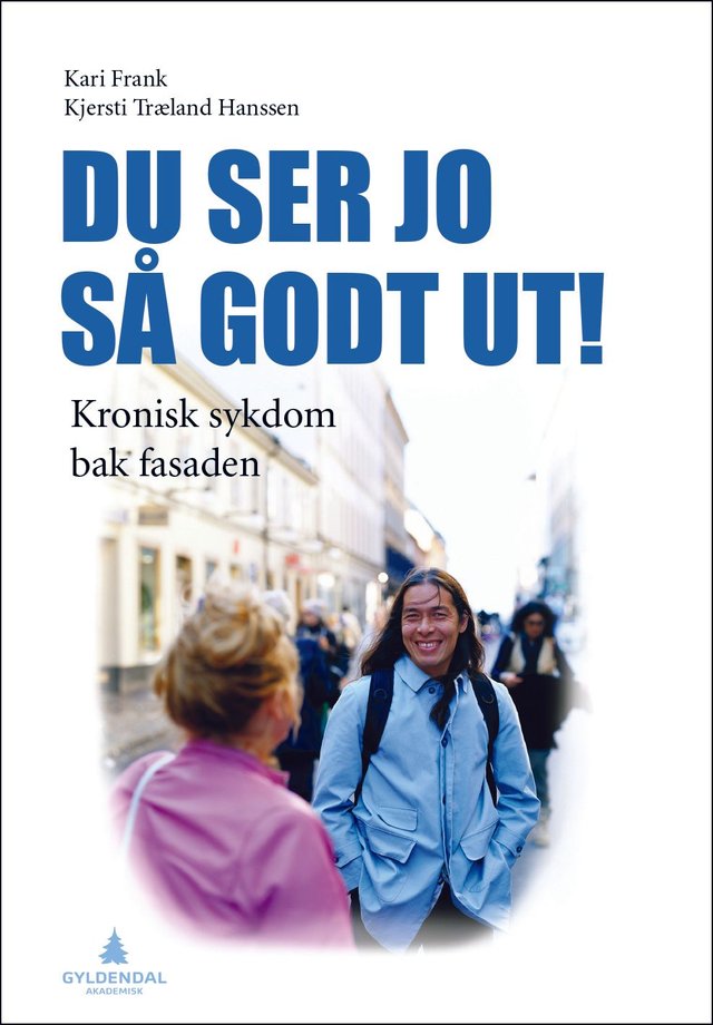 "Du ser jo så godt ut! - kronisk sykdom bak fasaden" av Kari Frank