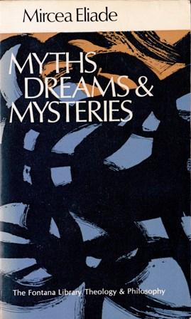 "Myths, Dreams, and Mysteries; The Encounter Between Contemporary Faiths and Archaic Realities." av Mircea Eliade