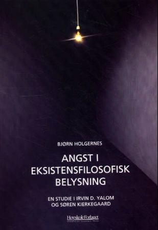 "Angst i eksistensfilosofisk belysning en studie i Irvin D. Yalom og Søren Kierkegaard" av Bjørn Holgernes