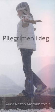 "Pilegrimen i deg" av Anne Kristin Aasmundtveit