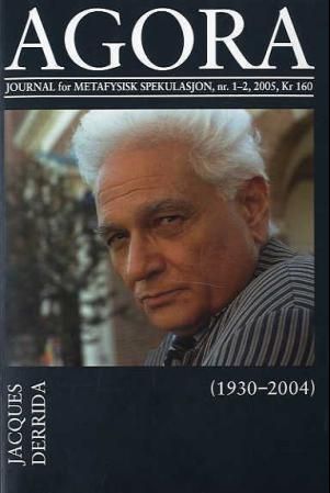 Agora. Nr. 1-2 2005 - journal for metafysisk spekulasjon : Jacques Derrida