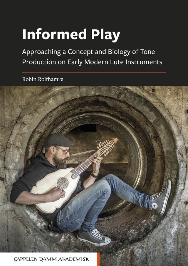 "Informed play - approaching a concept and biology of tone production on early modern lute instruments" av Robin Rolfhamre