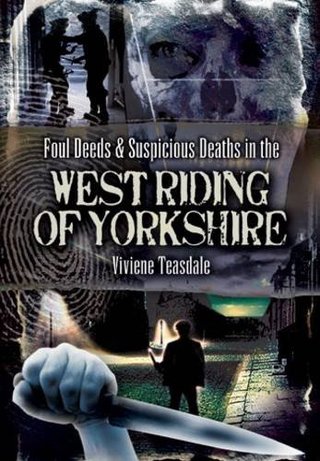 "Foul Deeds and Suspicious Deaths in the West Riding of Yorkshire (Foul Deeds & Suspicious Deaths)" av Viviene Teasdale