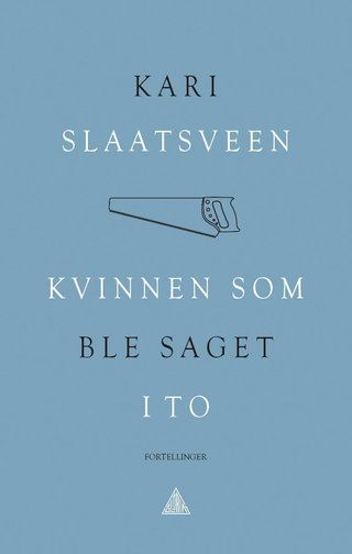"Kvinnen som ble saget i to fortellinger" av Kari Slaatsveen